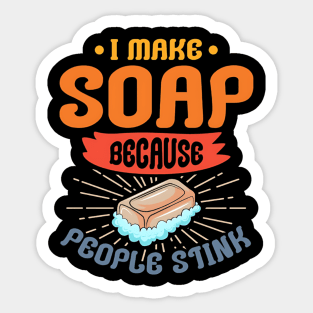 I Make Soap Because People Stink, Soaper, Soapmaking Lover, Soap Bar Sticker